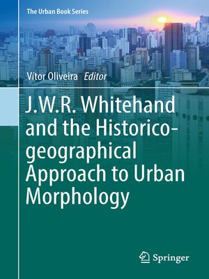 cover image of J.W.R. Whitehand and the Historico-geographical Approach to Urban Morphology